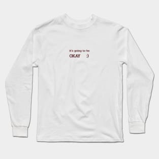 Its going to be OKAY Long Sleeve T-Shirt